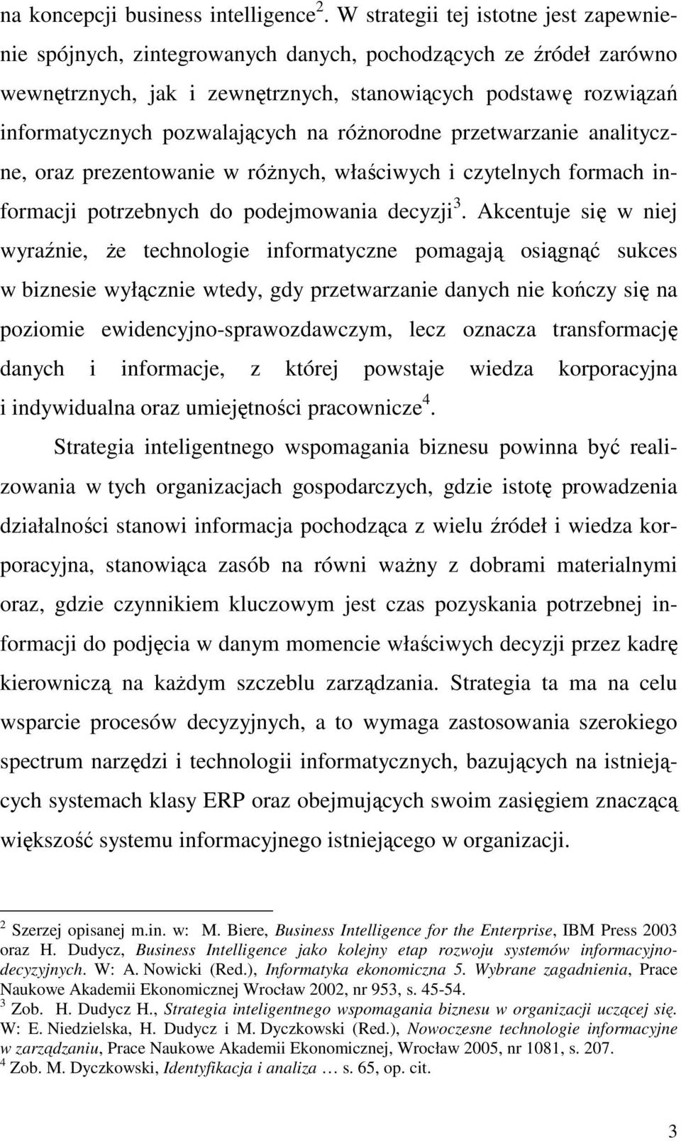 pozwalających na róŝnorodne przetwarzanie analityczne, oraz prezentowanie w róŝnych, właściwych i czytelnych formach informacji potrzebnych do podejmowania decyzji 3.