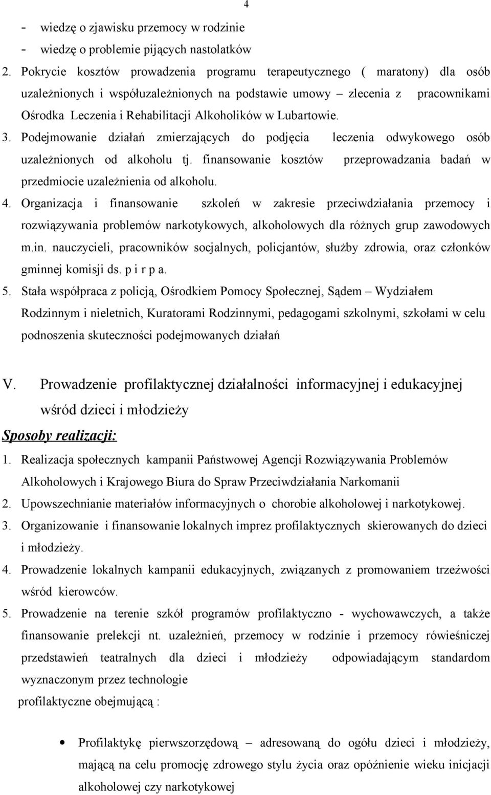 Lubartowie. 3. Podejmowanie działań zmierzających do podjęcia leczenia odwykowego osób uzależnionych od alkoholu tj. finansowanie kosztów przeprowadzania badań w przedmiocie uzależnienia od alkoholu.