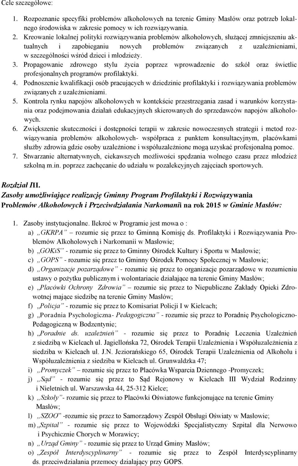 młodzieży. 3. Propagowanie zdrowego stylu życia poprzez wprowadzenie do szkół oraz świetlic profesjonalnych programów profilaktyki. 4.