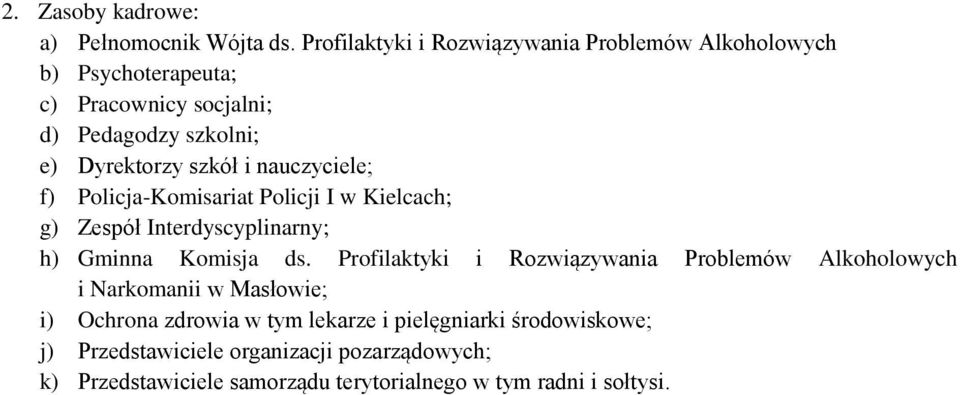 szkół i nauczyciele; f) Policja-Komisariat Policji I w Kielcach; g) Zespół Interdyscyplinarny; h) Gminna Komisja ds.