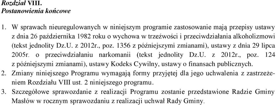 jednolity Dz.U. z 2012r., poz. 1356 z późniejszymi zmianami), ustawy z dnia 29 lipca 2005r. o przeciwdziałaniu narkomanii (tekst jednolity Dz.U. z 2012r., poz. 124 z późniejszymi zmianami), ustawy Kodeks Cywilny, ustawy o finansach publicznych.