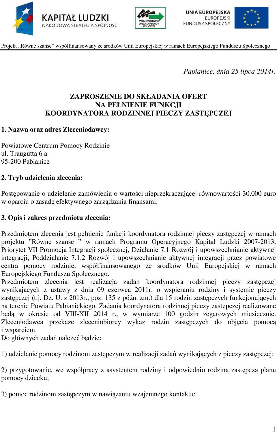 Tryb udzielenia zlecenia: Postępowanie o udzielenie zamówienia o wartości nieprzekraczającej równowartości 30