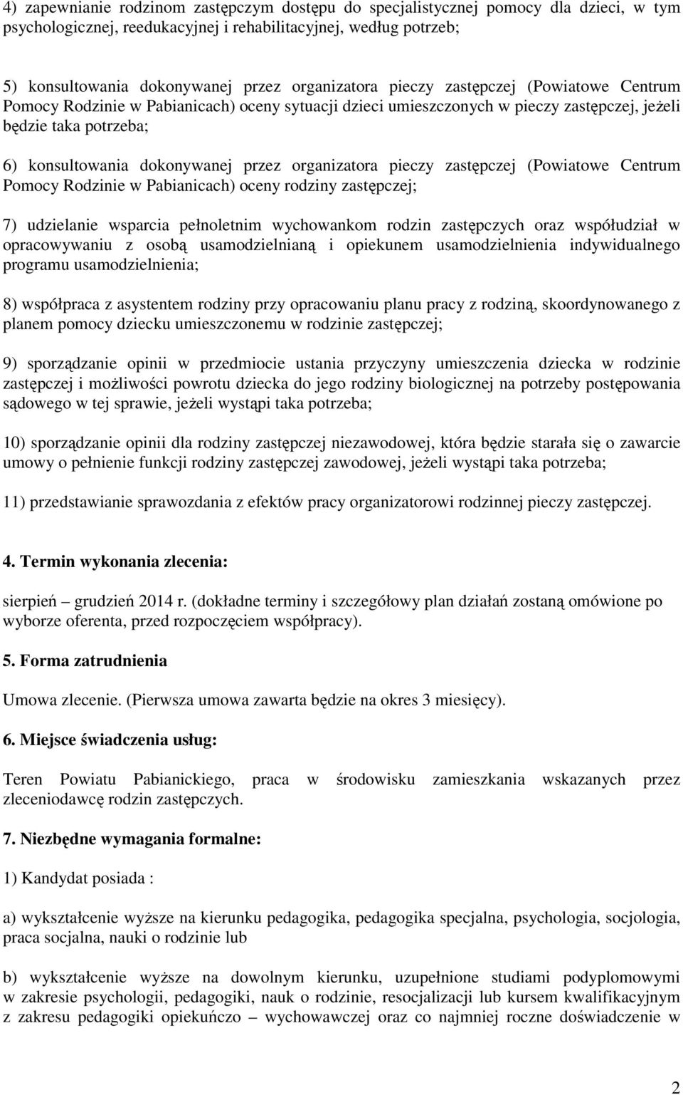 przez organizatora pieczy zastępczej (Powiatowe Centrum Pomocy Rodzinie w Pabianicach) oceny rodziny zastępczej; 7) udzielanie wsparcia pełnoletnim wychowankom rodzin zastępczych oraz współudział w