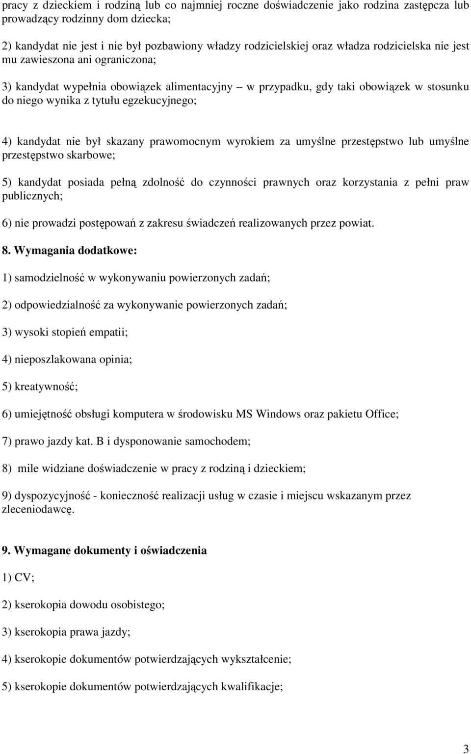 nie był skazany prawomocnym wyrokiem za umyślne przestępstwo lub umyślne przestępstwo skarbowe; 5) kandydat posiada pełną zdolność do czynności prawnych oraz korzystania z pełni praw publicznych; 6)