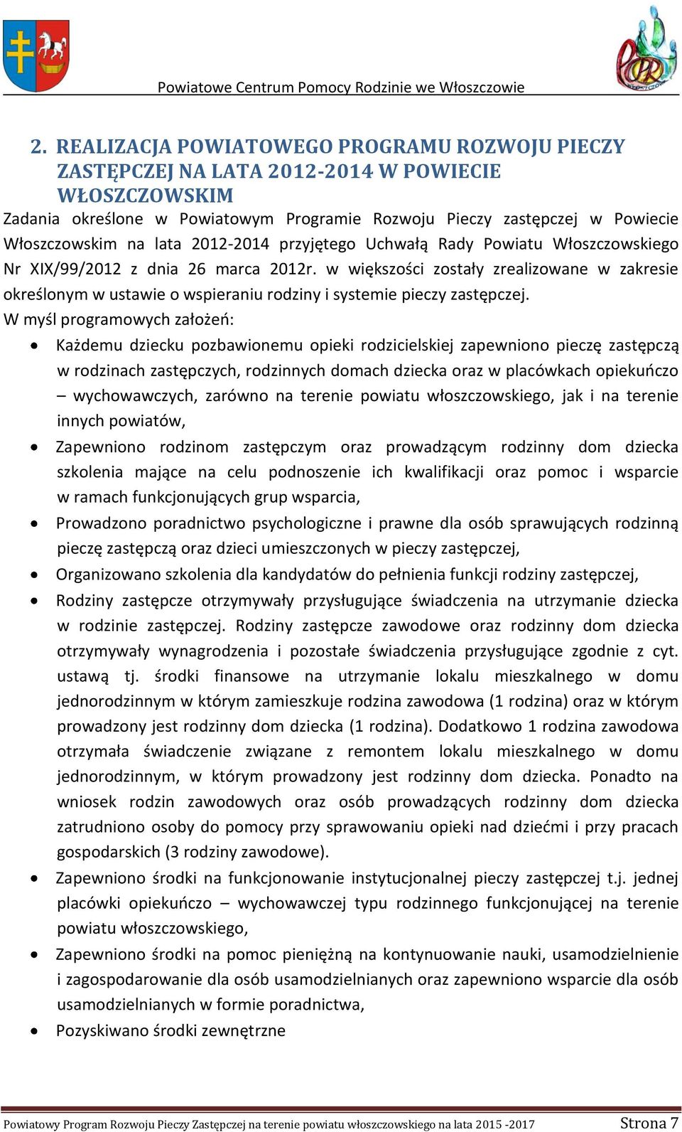 w większości zostały zrealizowane w zakresie określonym w ustawie o wspieraniu rodziny i systemie pieczy zastępczej.