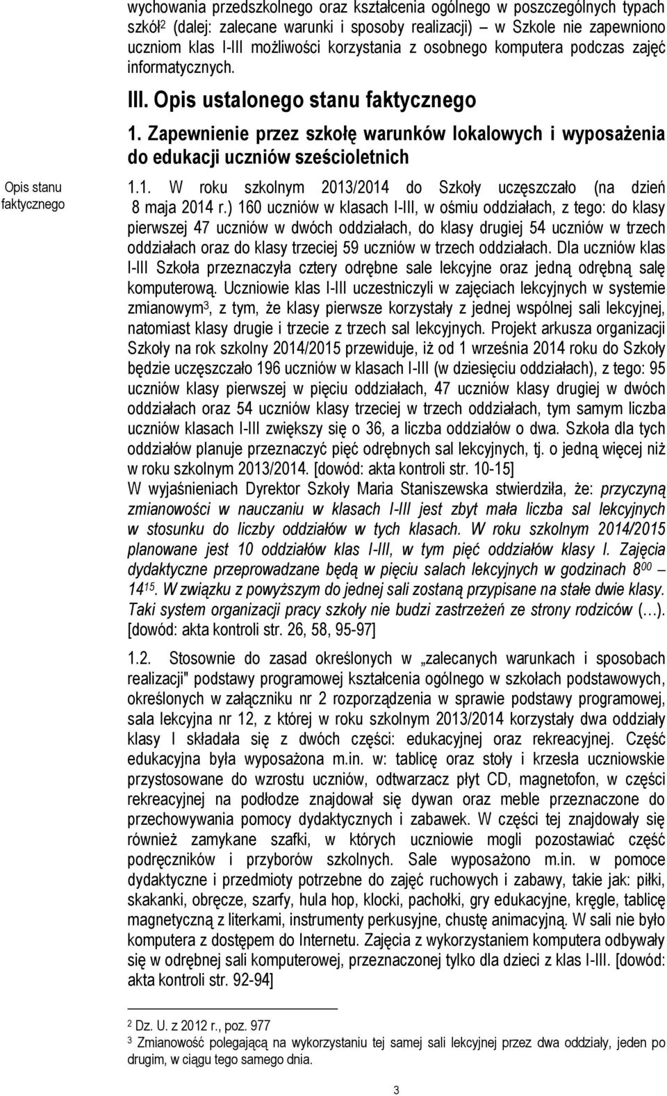 Zapewnienie przez szkołę warunków lokalowych i wyposażenia do edukacji uczniów sześcioletnich 1.1. W roku szkolnym 2013/2014 do Szkoły uczęszczało (na dzień 8 maja 2014 r.