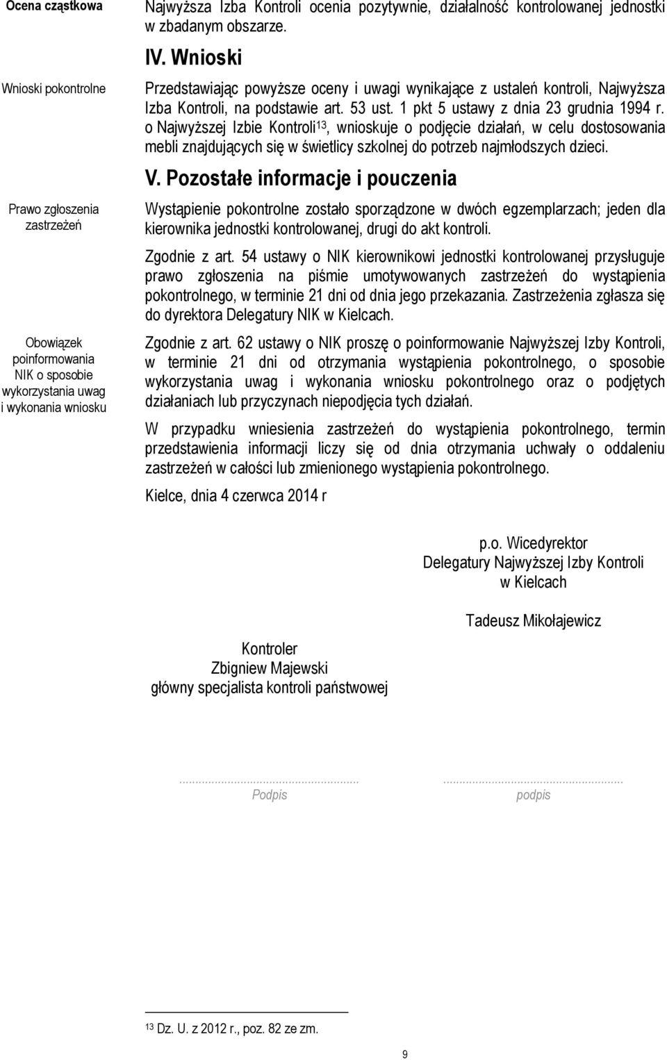 1 pkt 5 ustawy z dnia 23 grudnia 1994 r. o Najwyższej Izbie Kontroli 13, wnioskuje o podjęcie działań, w celu dostosowania mebli znajdujących się w świetlicy szkolnej do potrzeb najmłodszych dzieci.