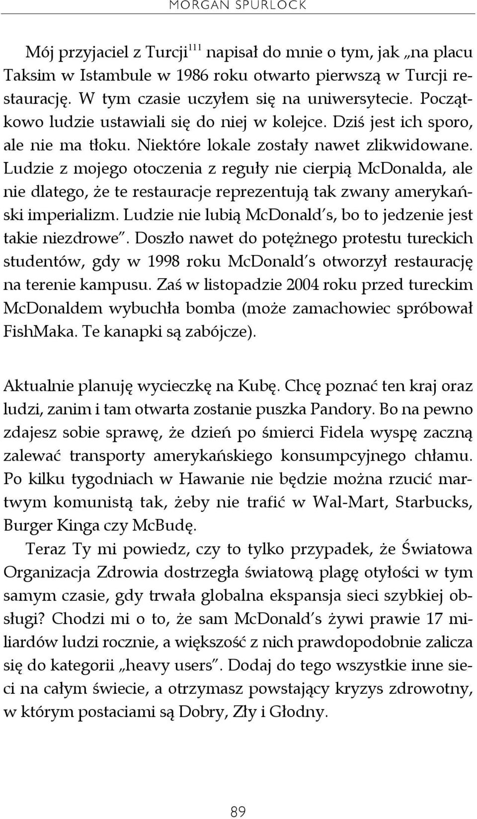 Ludzie z mojego otoczenia z reguły nie cierpią McDonalda, ale nie dlatego, że te restauracje reprezentują tak zwany amerykański imperializm.