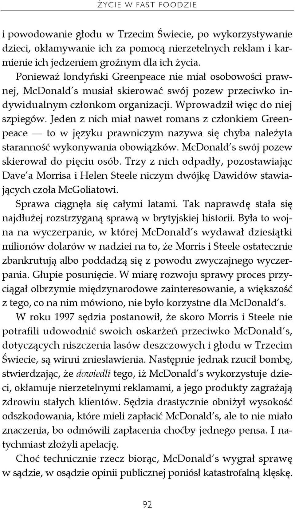 Jeden z nich miał nawet romans z członkiem Greenpeace to w języku prawniczym nazywa się chyba należyta staranność wykonywania obowiązków. McDonald s swój pozew skierował do pięciu osób.