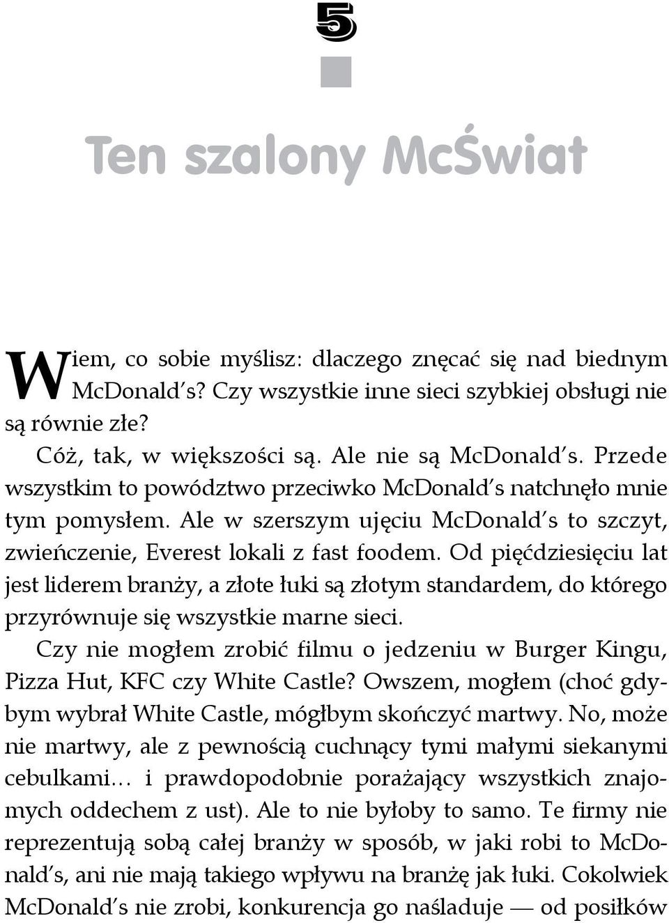 Od pięćdziesięciu lat jest liderem branży, a złote łuki są złotym standardem, do którego przyrównuje się wszystkie marne sieci.