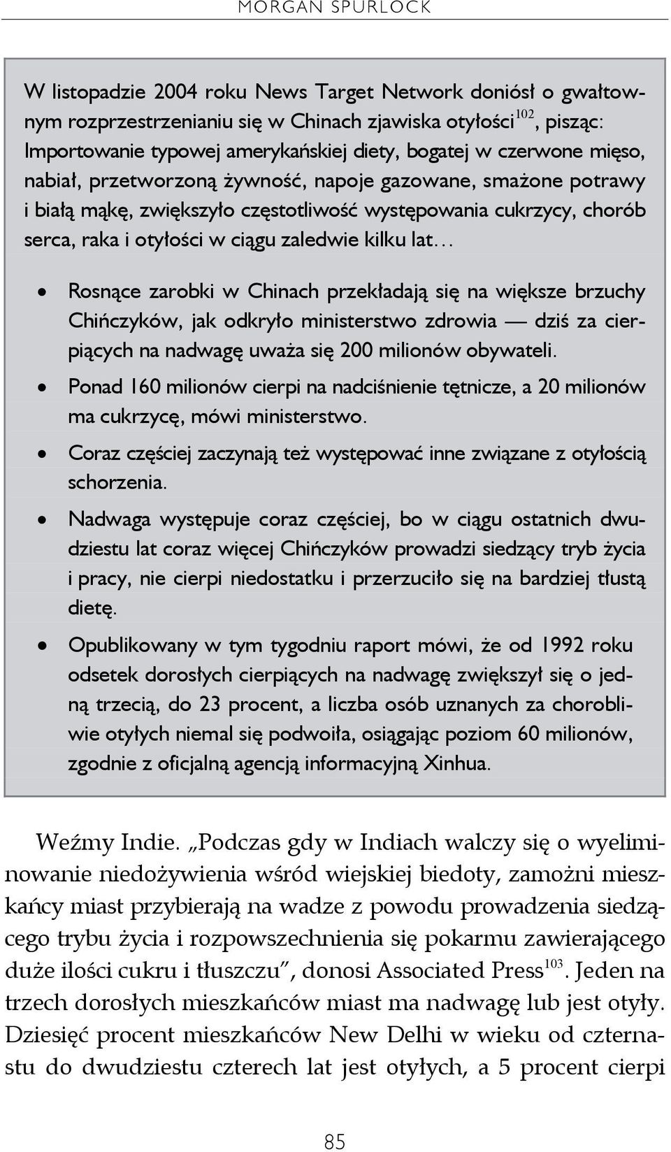 Rosnące zarobki w Chinach przekładają się na większe brzuchy Chińczyków, jak odkryło ministerstwo zdrowia dziś za cierpiących na nadwagę uważa się 200 milionów obywateli.