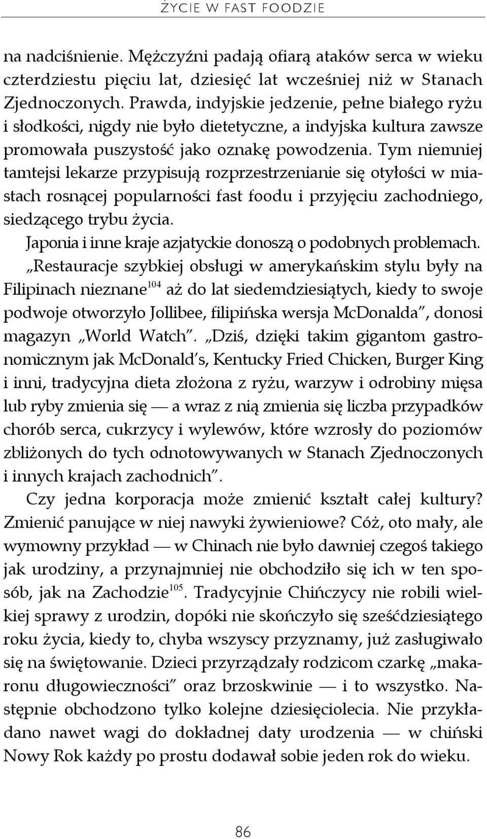 Tym niemniej tamtejsi lekarze przypisują rozprzestrzenianie się otyłości w miastach rosnącej popularności fast foodu i przyjęciu zachodniego, siedzącego trybu życia.