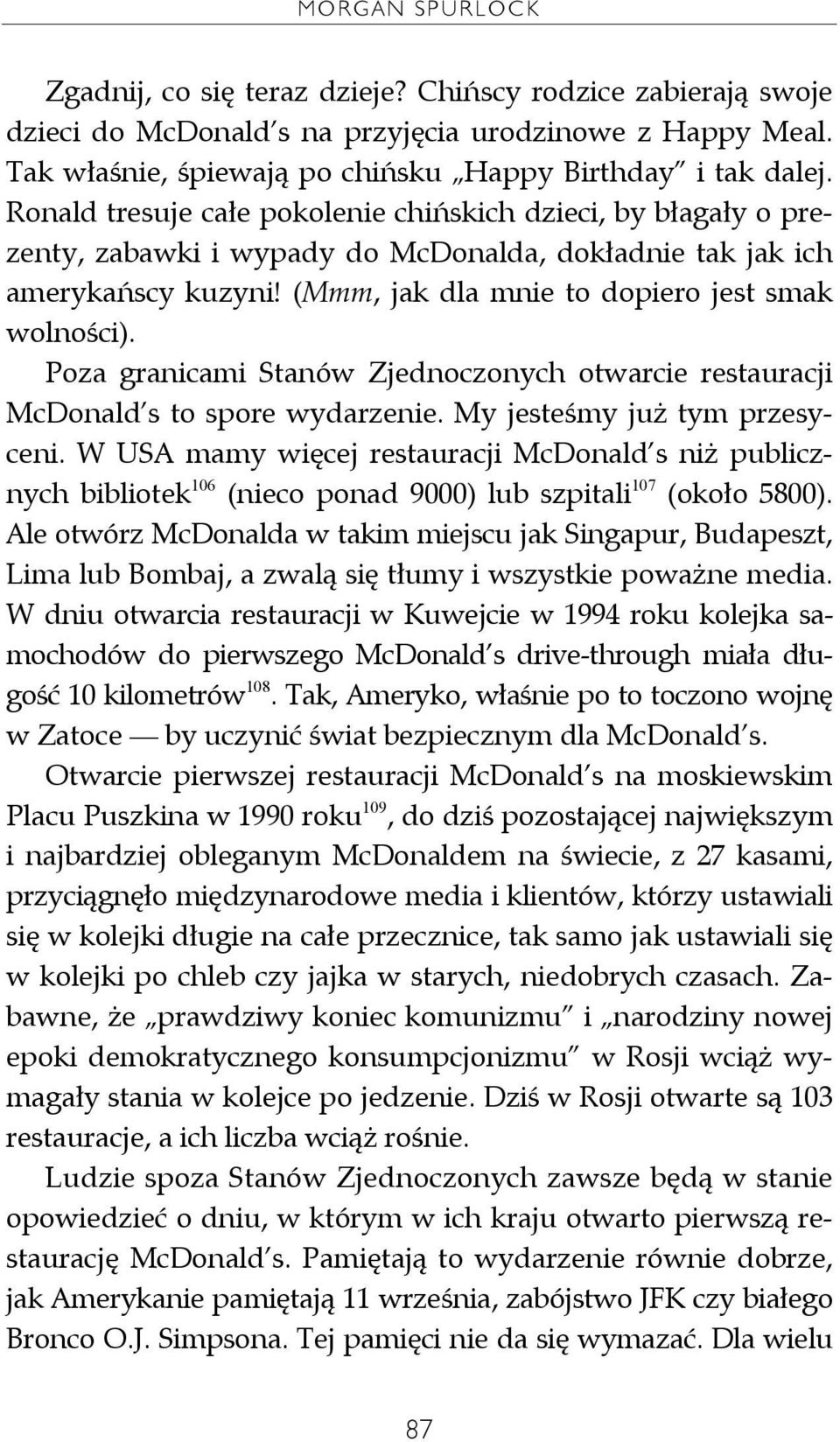 Poza granicami Stanów Zjednoczonych otwarcie restauracji McDonald s to spore wydarzenie. My jesteśmy już tym przesyceni.