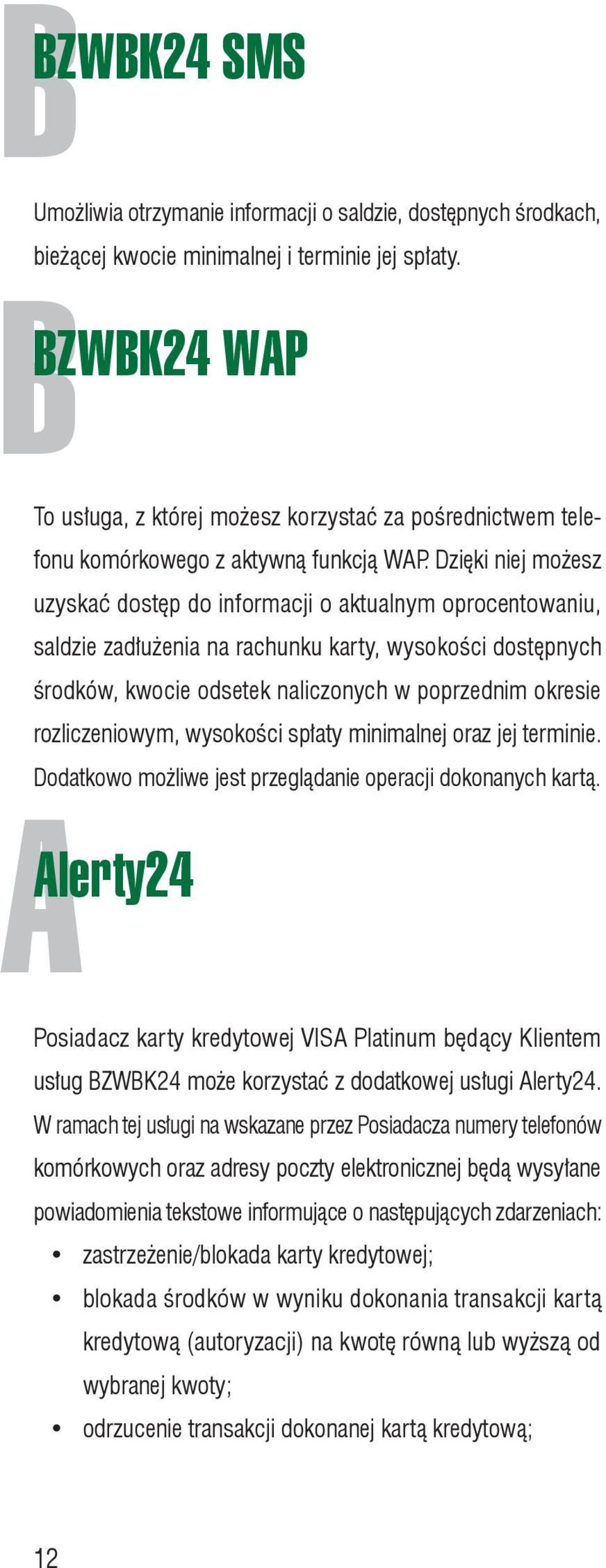 Dzięki niej możesz uzyskać dostęp do informacji o aktualnym oprocentowaniu, saldzie zadłużenia na rachunku karty, wysokości dostępnych środków, kwocie odsetek naliczonych w poprzednim okresie