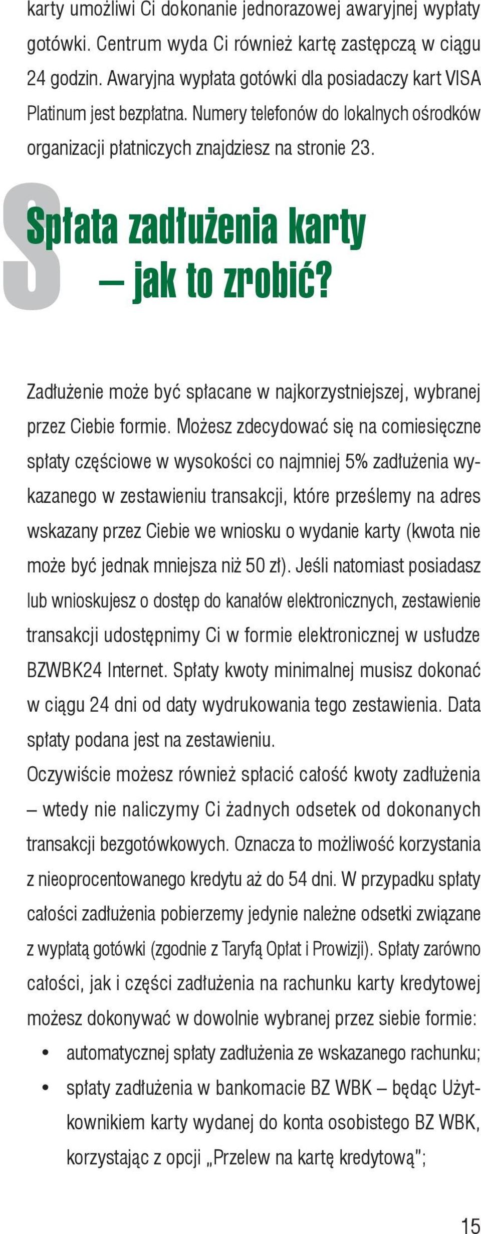 SSpłata zadłużenia karty jak to zrobić? Zadłużenie może być spłacane w najkorzystniejszej, wybranej przez Ciebie formie.