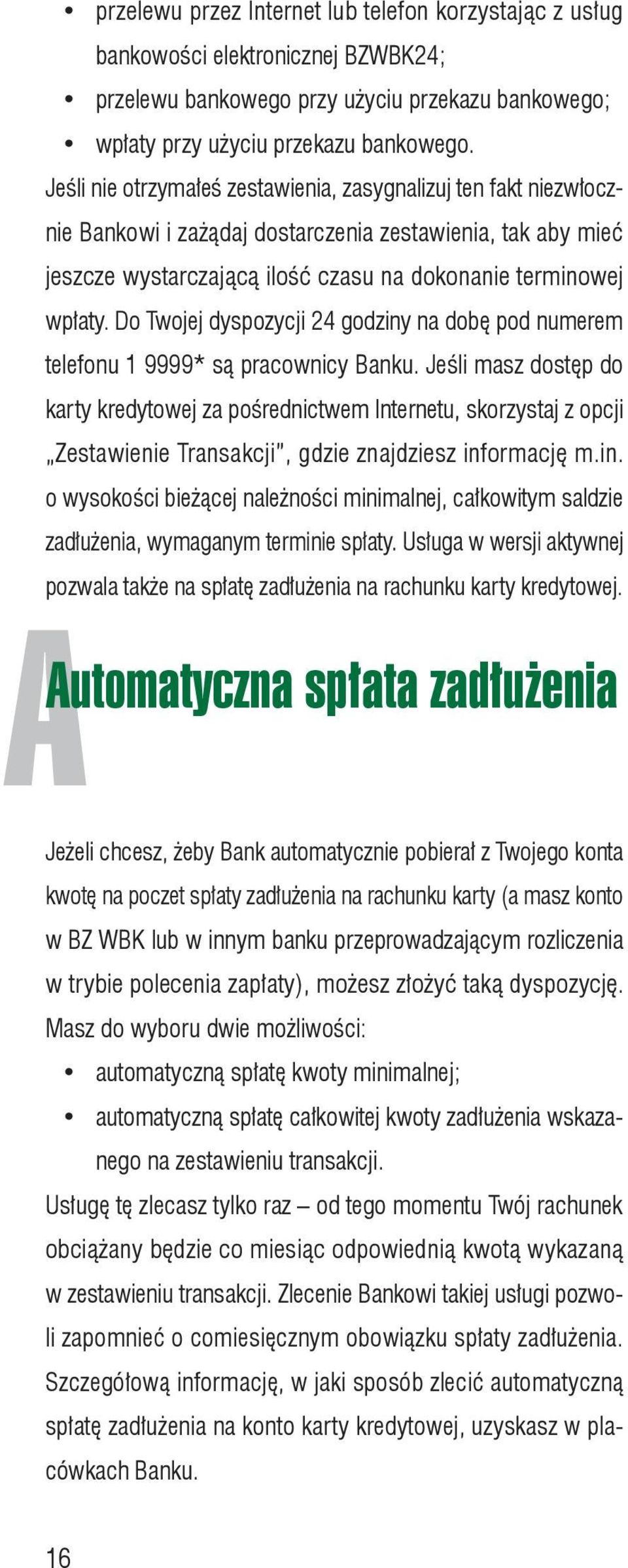 Do Twojej dyspozycji 24 godziny na dobę pod numerem telefonu 1 9999* są pracownicy Banku.