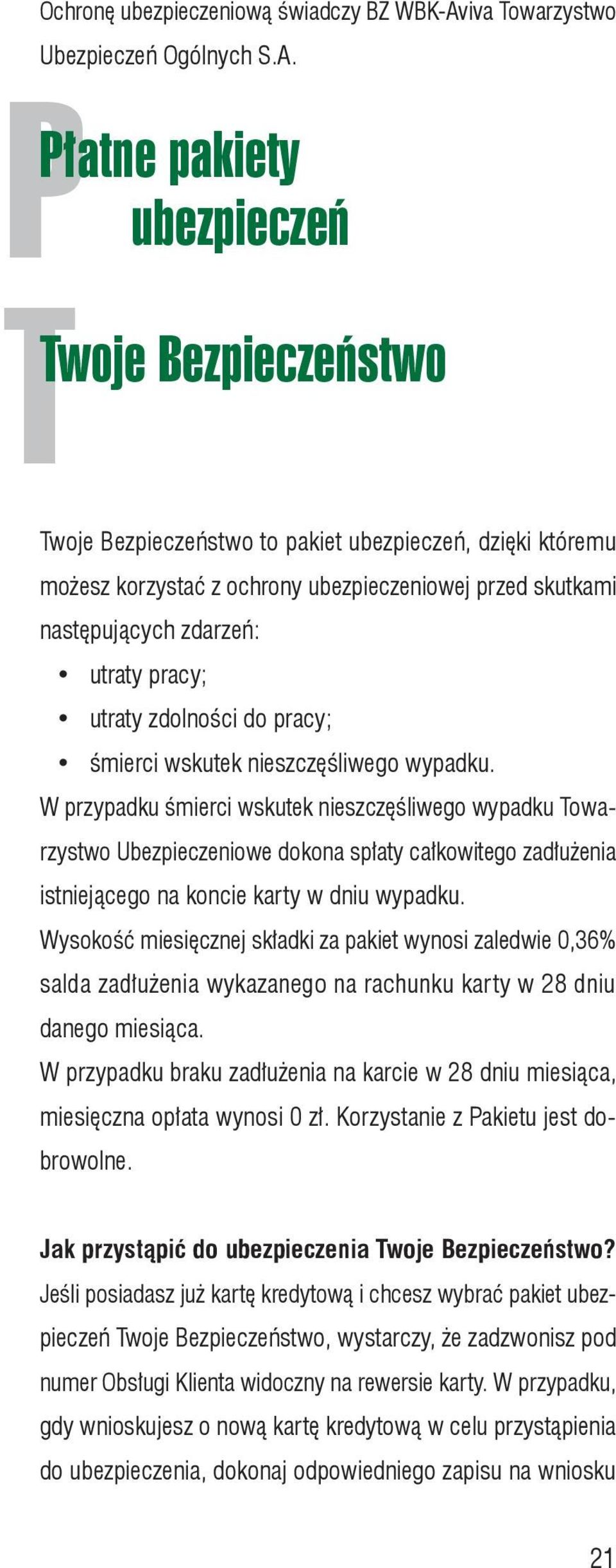 P T Płatne pakiety ubezpieczeń Twoje Bezpieczeństwo Twoje Bezpieczeństwo to pakiet ubezpieczeń, dzięki któremu możesz korzystać z ochrony ubezpieczeniowej przed skutkami następujących zdarzeń: utraty