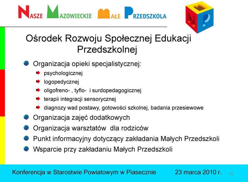 postawy, gotowości szkolnej, badania przesiewowe Organizacja zajęć dodatkowych Organizacja warsztatów dla