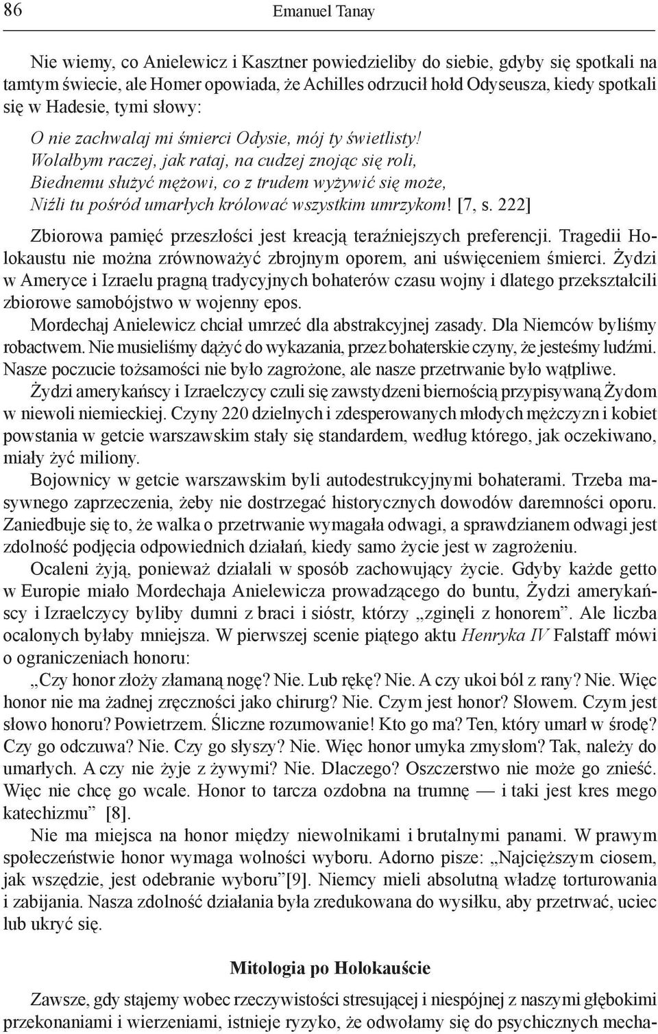 Wolałbym raczej, jak rataj, na cudzej znojąc się roli, Biednemu służyć mężowi, co z trudem wyżywić się może, Niźli tu pośród umarłych królować wszystkim umrzykom! [7, s.