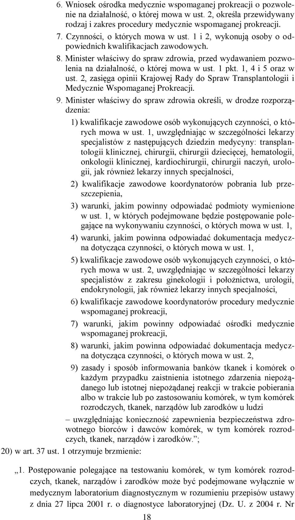 1 pkt. 1, 4 i 5 oraz w ust. 2, zasięga opinii Krajowej Rady do Spraw Transplantologii i Medycznie Wspomaganej Prokreacji. 9.