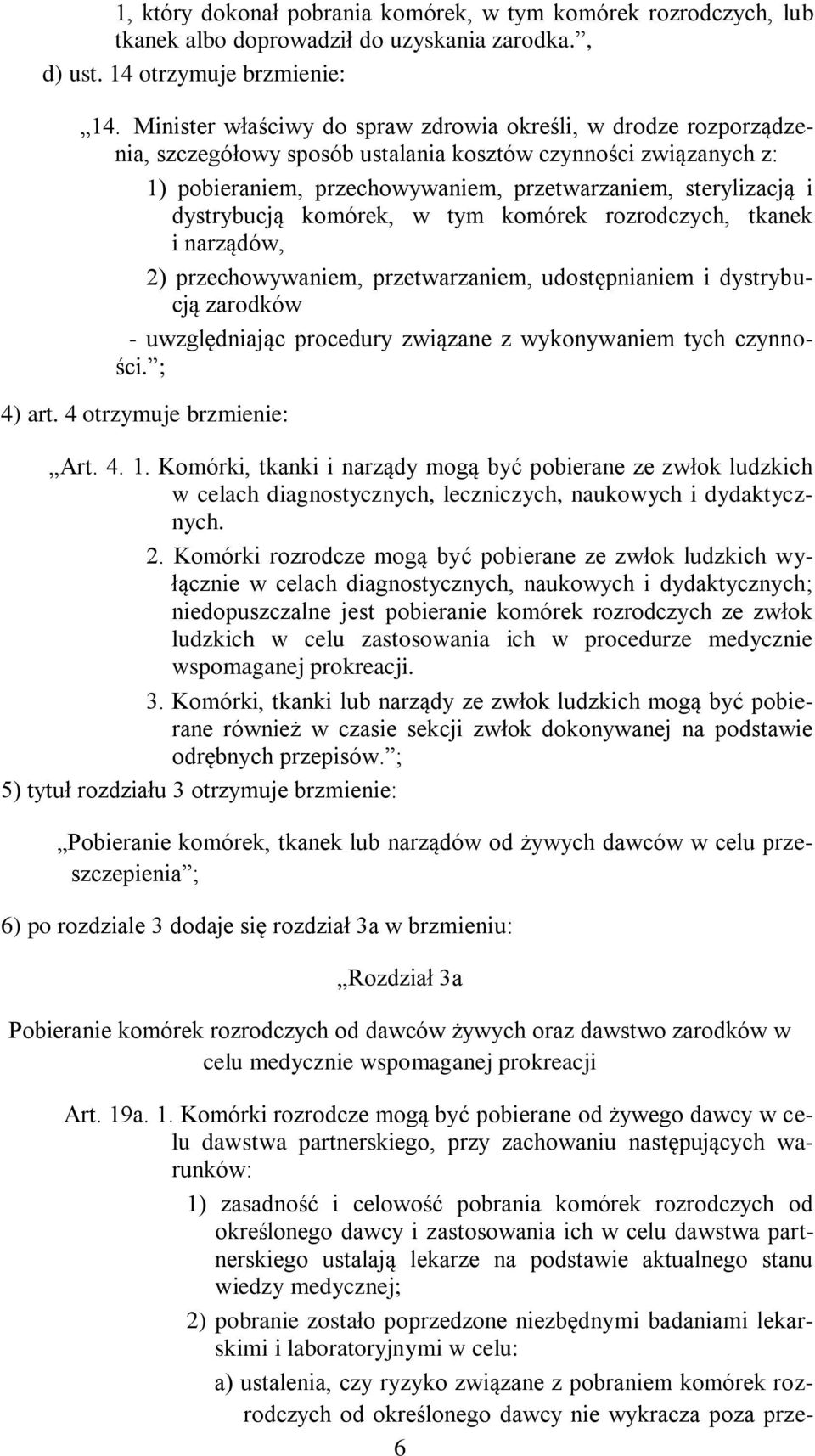 dystrybucją komórek, w tym komórek rozrodczych, tkanek i narządów, 2) przechowywaniem, przetwarzaniem, udostępnianiem i dystrybucją zarodków - uwzględniając procedury związane z wykonywaniem tych