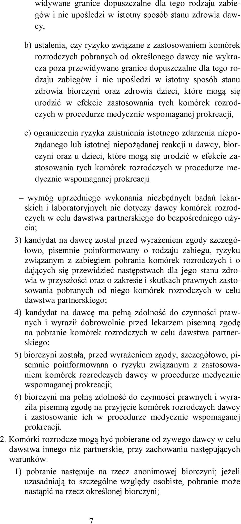 efekcie zastosowania tych komórek rozrodczych w procedurze medycznie wspomaganej prokreacji, c) ograniczenia ryzyka zaistnienia istotnego zdarzenia niepożądanego lub istotnej niepożądanej reakcji u