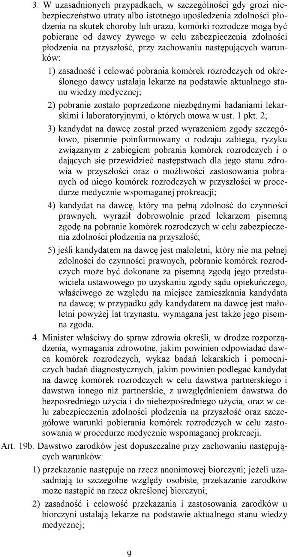 na podstawie aktualnego stanu wiedzy medycznej; 2) pobranie zostało poprzedzone niezbędnymi badaniami lekarskimi i laboratoryjnymi, o których mowa w ust. 1 pkt.