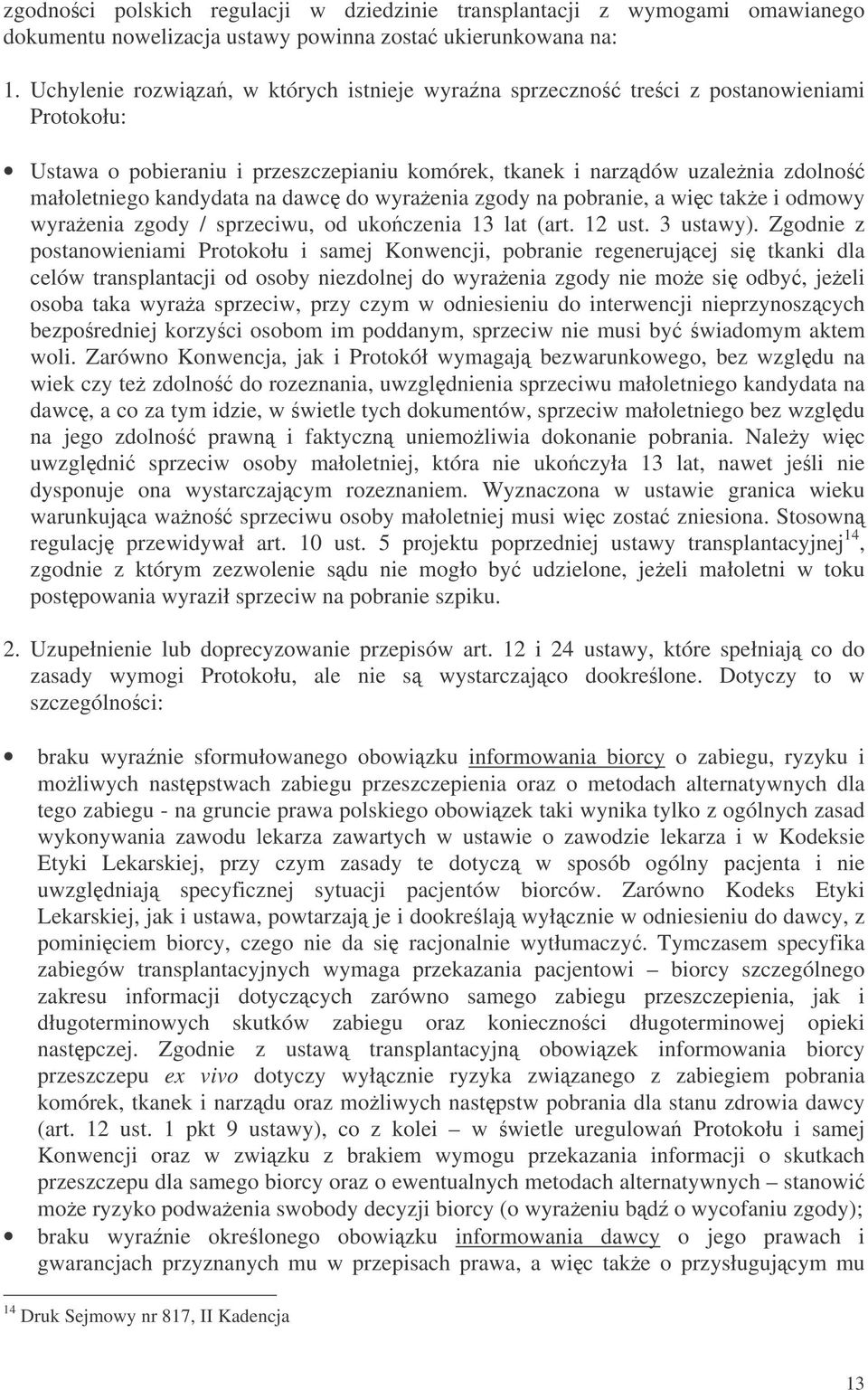 dawc do wyraenia zgody na pobranie, a wic take i odmowy wyraenia zgody / sprzeciwu, od ukoczenia 13 lat (art. 12 ust. 3 ustawy).