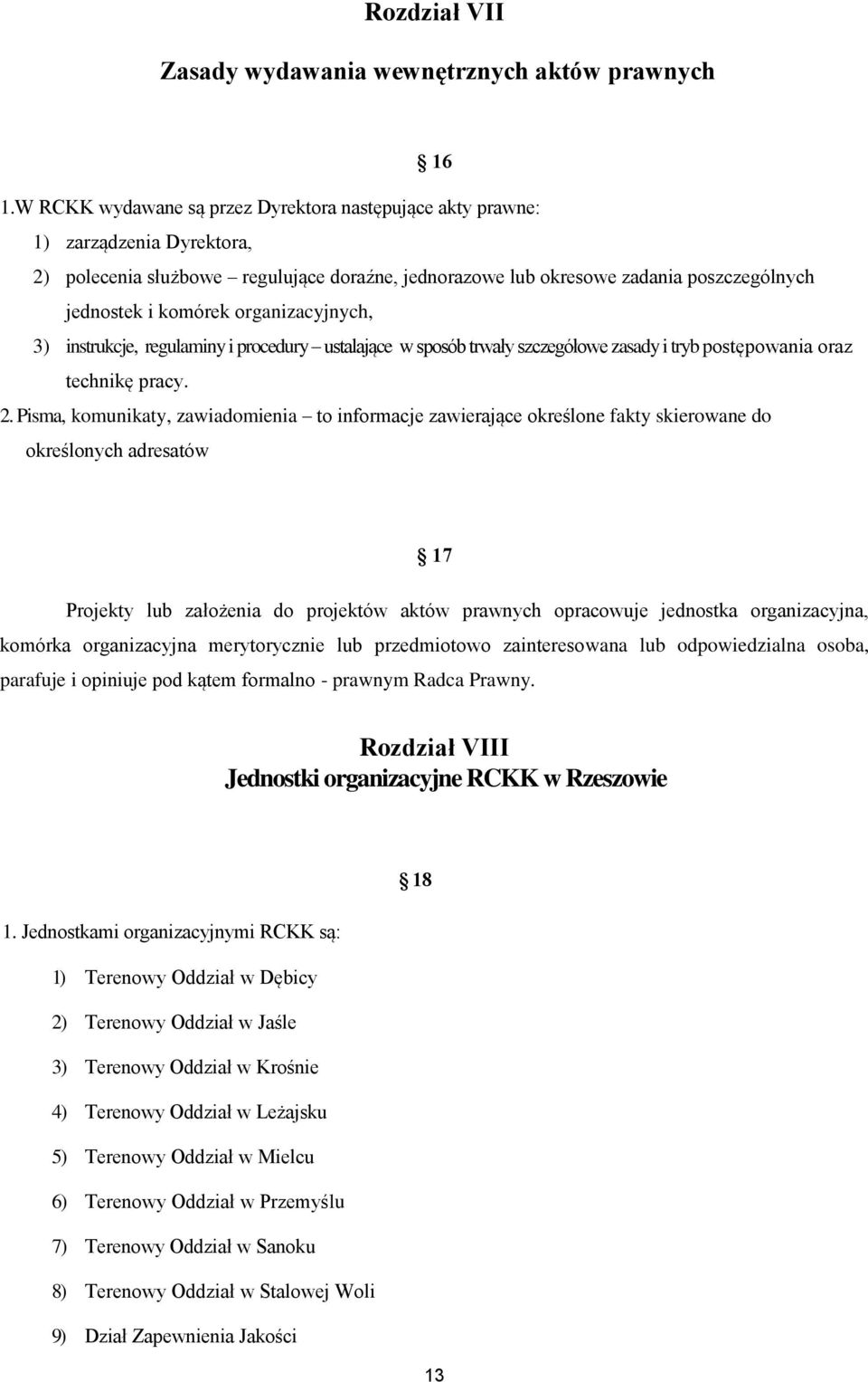 organizacyjnych, 3) instrukcje, regulaminy i procedury ustalające w sposób trwały szczegółowe zasady i tryb postępowania oraz technikę pracy. 2.