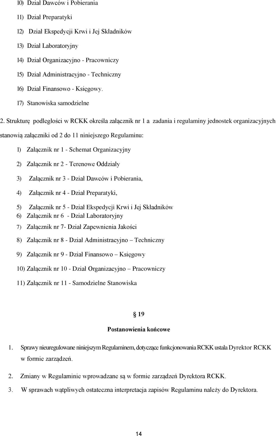 Strukturę podległości w RCKK określa załącznik nr 1 a zadania i regulaminy jednostek organizacyjnych stanowią załączniki od 2 do 11 niniejszego Regulaminu: 1) Załącznik nr 1 - Schemat Organizacyjny