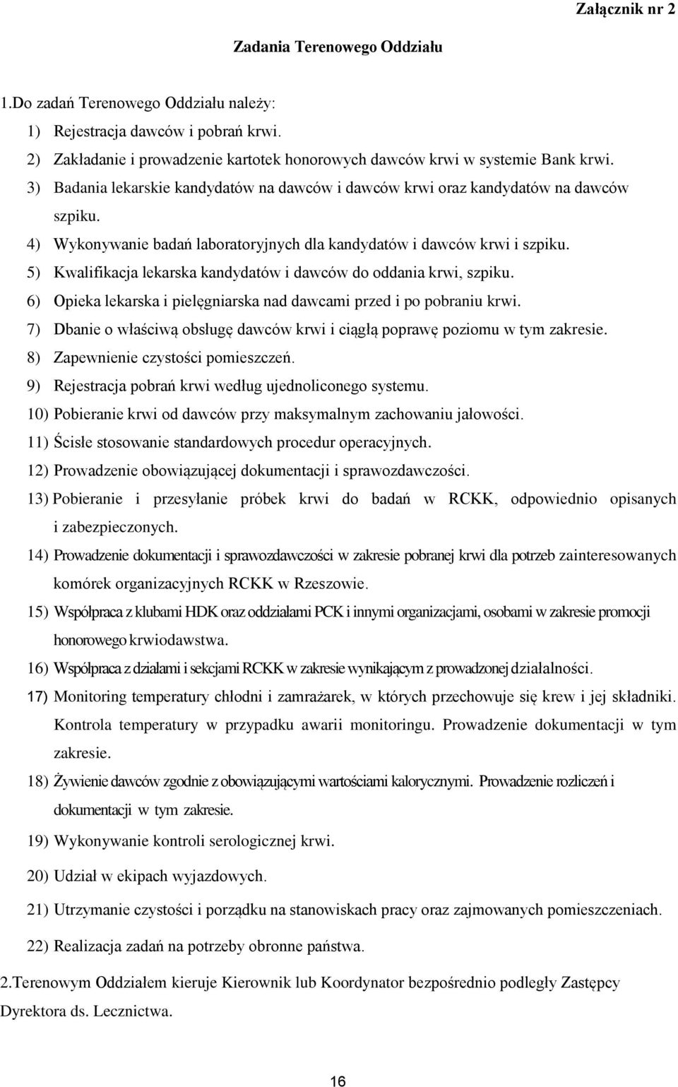 5) Kwalifikacja lekarska kandydatów i dawców do oddania krwi, szpiku. 6) Opieka lekarska i pielęgniarska nad dawcami przed i po pobraniu krwi.