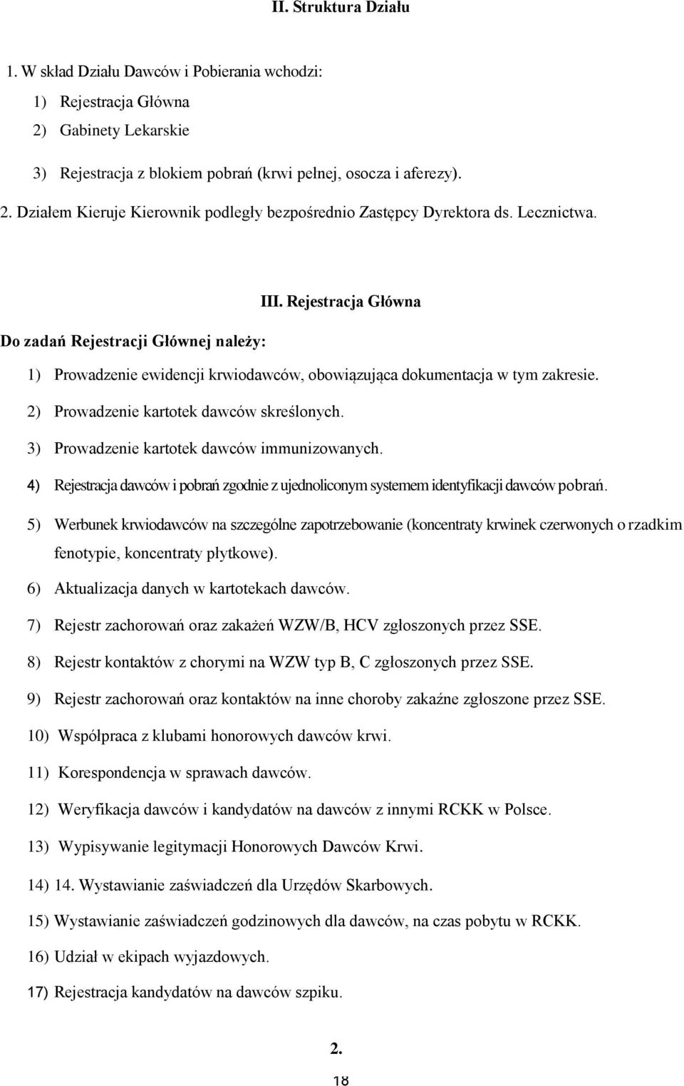 3) Prowadzenie kartotek dawców immunizowanych. 4) Rejestracja dawców i pobrań zgodnie z ujednoliconym systemem identyfikacji dawców pobrań.