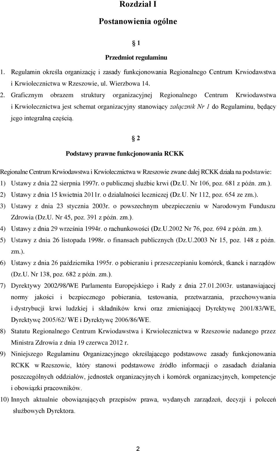 2 Podstawy prawne funkcjonowania RCKK Regionalne Centrum Krwiodawstwa i Krwiolecznictwa w Rzeszowie zwane dalej RCKK działa na podstawie: 1) Ustawy z dnia 22 sierpnia 1997r.