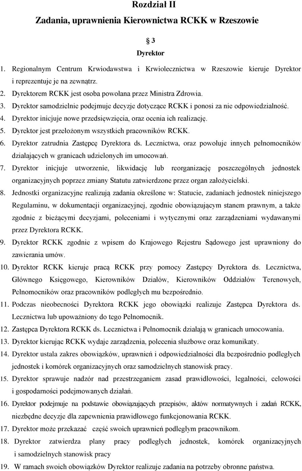 Dyrektor inicjuje nowe przedsięwzięcia, oraz ocenia ich realizację. 5. Dyrektor jest przełożonym wszystkich pracowników RCKK. 6. Dyrektor zatrudnia Zastępcę Dyrektora ds.