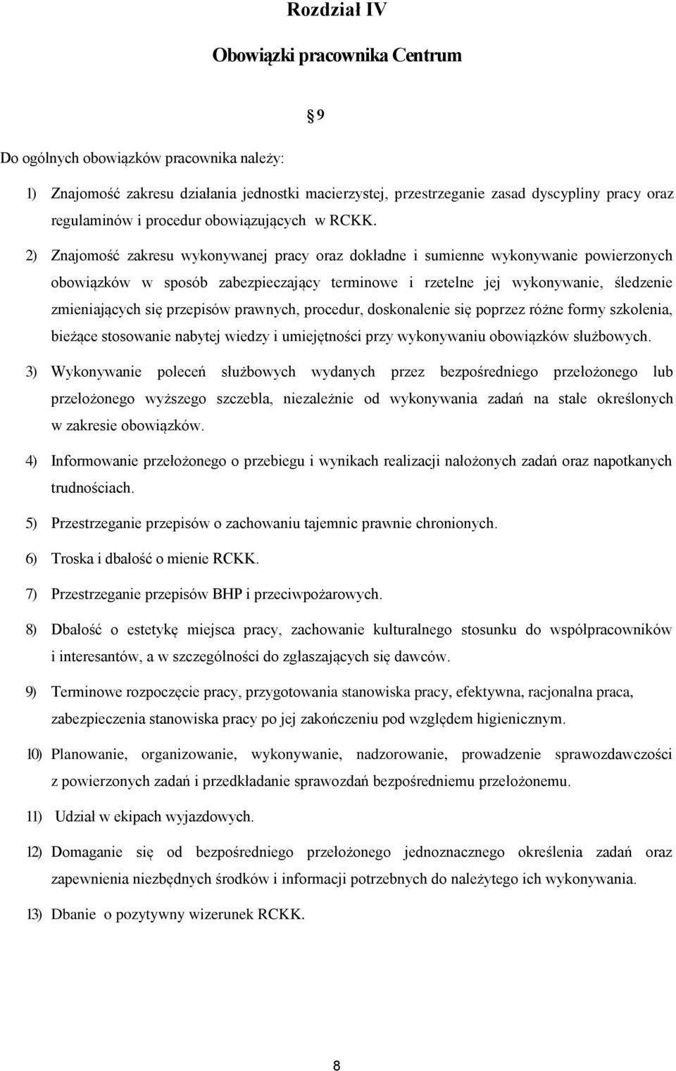 2) Znajomość zakresu wykonywanej pracy oraz dokładne i sumienne wykonywanie powierzonych obowiązków w sposób zabezpieczający terminowe i rzetelne jej wykonywanie, śledzenie zmieniających się