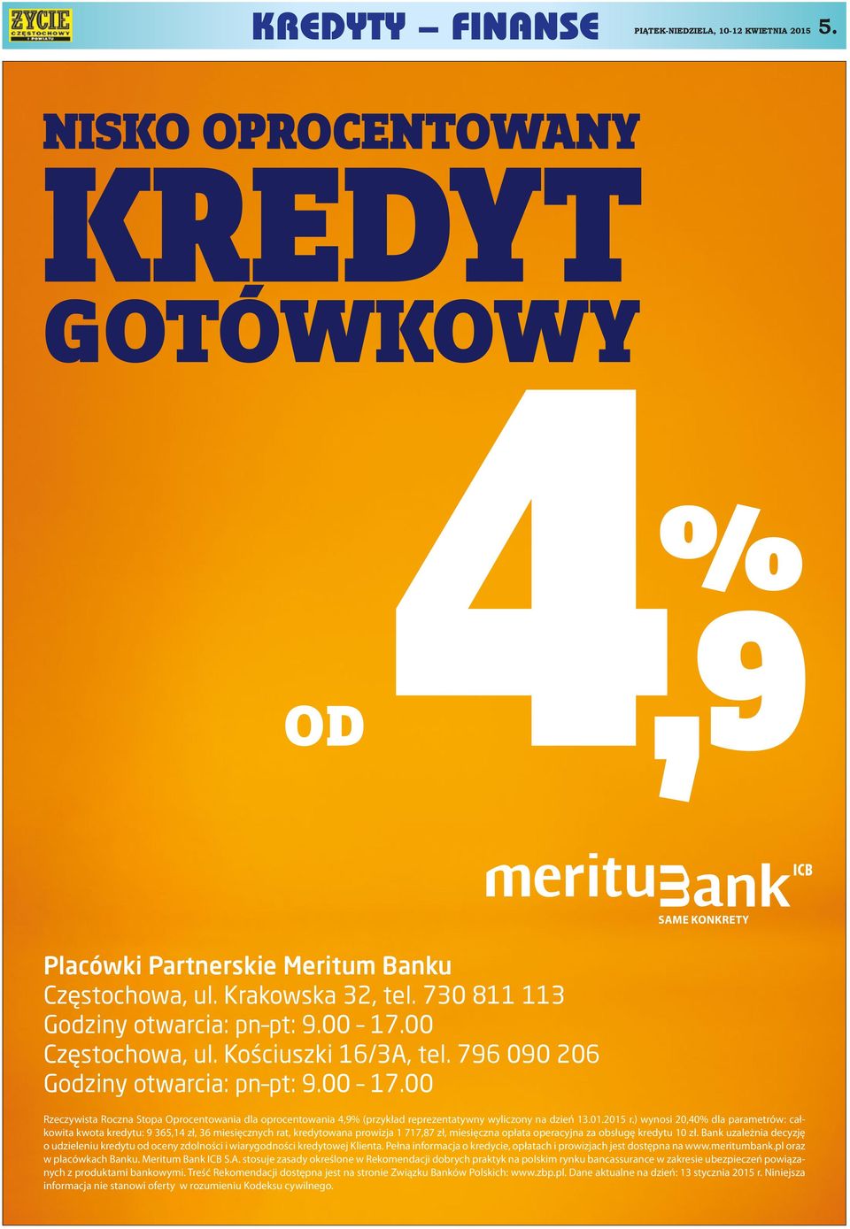 ) wynosi 20,40% dla parametrów: całkowita kwota kredytu: 9 365,14 zł, 36 miesięcznych rat, kredytowana prowizja 1 717,87 zł, miesięczna opłata operacyjna za obsługę kredytu 10 zł.