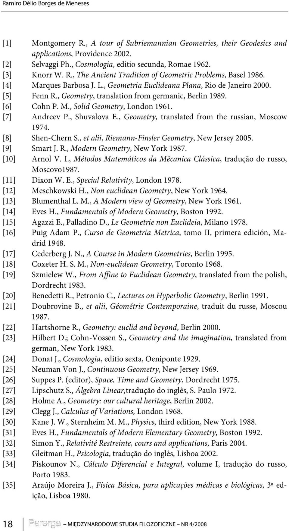 , Geometry, translation from germanic, Berlin 1989. [6] Cohn P. M., Solid Geometry, London 1961. [7] Andreev P., Shuvalova E., Geometry, translated from the russian, Moscow 1974. [8] Shen-Chern S.