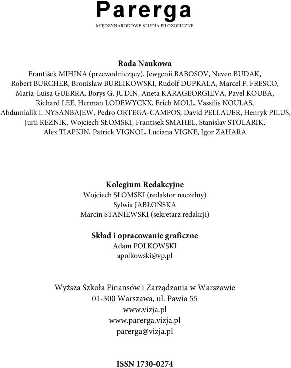 NYSANBAJEW, Pedro ORTEGA-CAMPOS, David PELLAUER, Henryk PILUŚ, Jurii REZNIK, Wojciech SŁOMSKI, Frantisek SMAHEL, Stanislav STOLARIK, Alex TIAPKIN, Patrick VIGNOL, Luciana VIGNE, Igor ZAHARA Kolegium