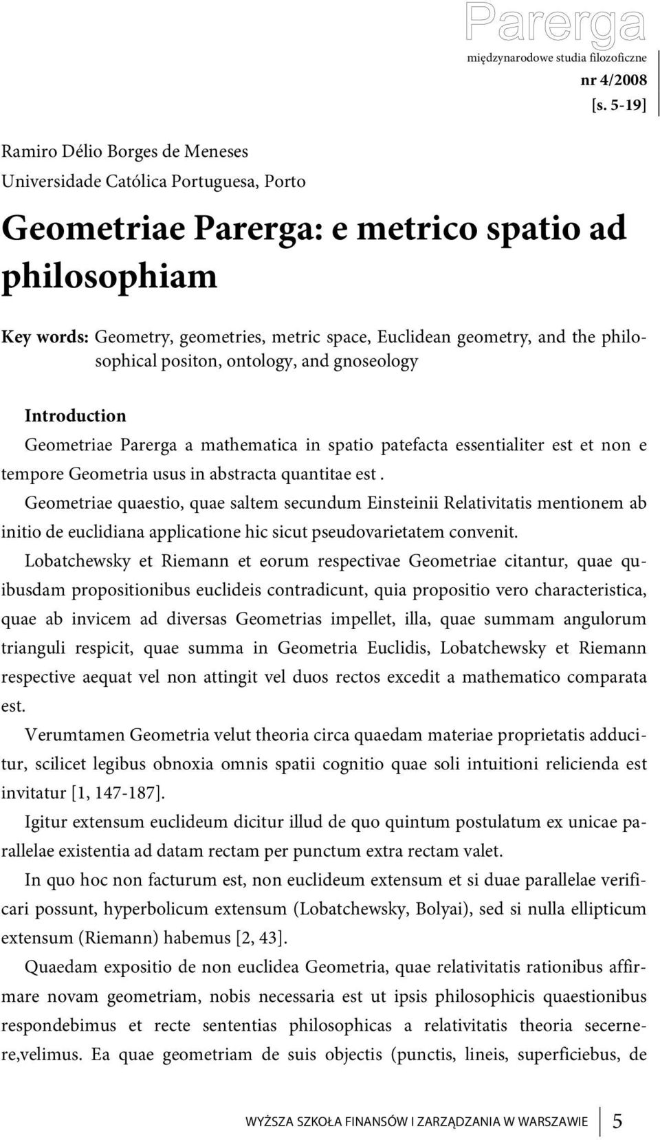 and the philosophical positon, ontology, and gnoseology Introduction Geometriae Parerga a mathematica in spatio patefacta essentialiter est et non e tempore Geometria usus in abstracta quantitae est.