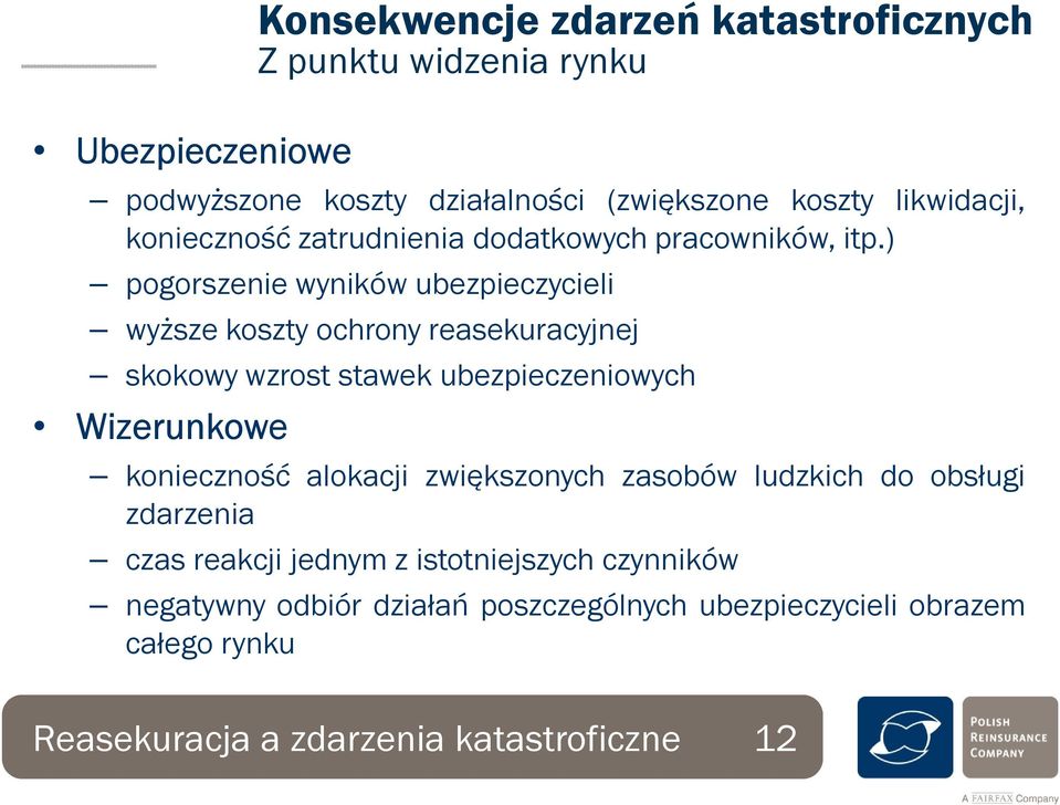 ) pogorszenie wyników ubezpieczycieli wyższe koszty ochrony reasekuracyjnej skokowy wzrost stawek ubezpieczeniowych Wizerunkowe konieczność