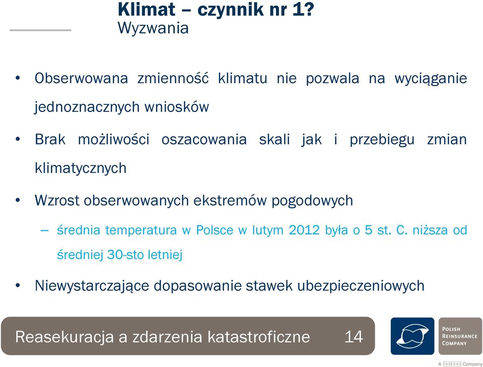 możliwości oszacowania skali jak i przebiegu zmian klimatycznych Wzrost obserwowanych ekstremów