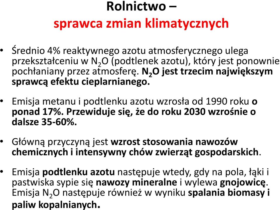 Przewiduje się, że do roku 2030 wzrośnie o dalsze 35-60%. Główną przyczyną jest wzrost stosowania nawozów chemicznych i intensywny chów zwierząt gospodarskich.