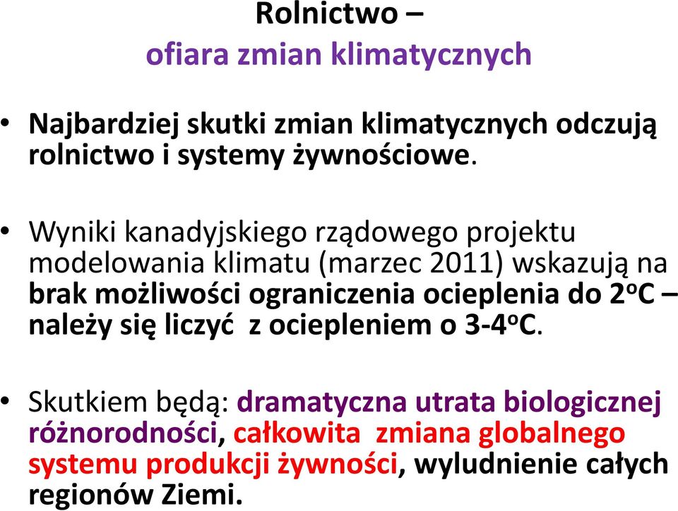 Wyniki kanadyjskiego rządowego projektu modelowania klimatu (marzec 2011) wskazują na brak możliwości