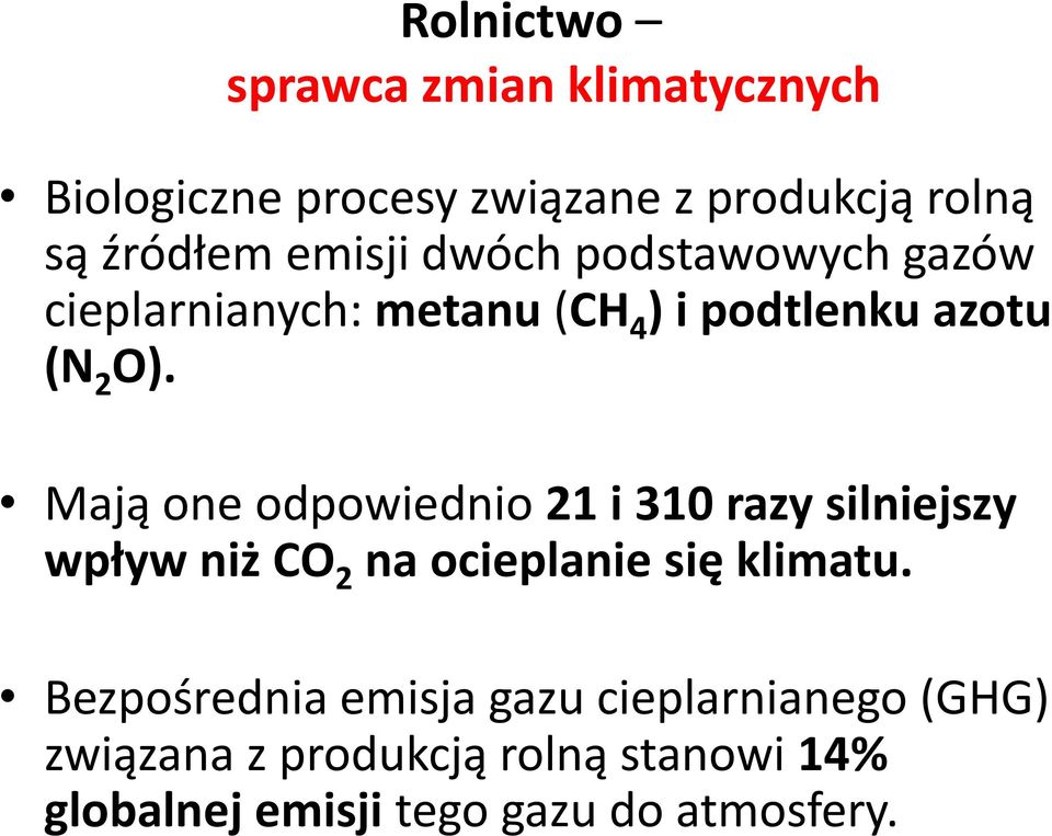 Mają one odpowiednio 21 i 310 razy silniejszy wpływ niż CO 2 na ocieplanie się klimatu.