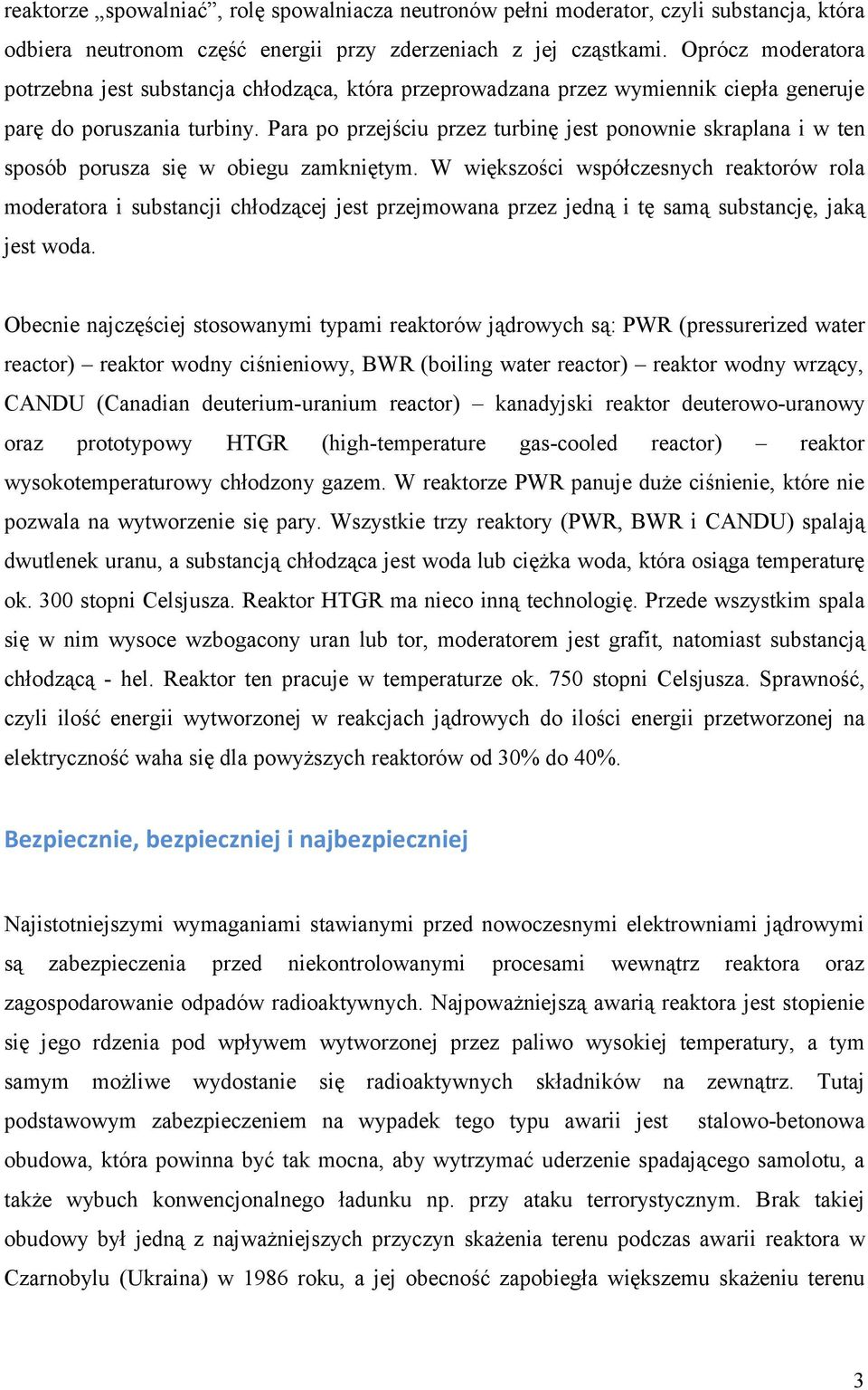 Para po przejściu przez turbinę jest ponownie skraplana i w ten sposób porusza się w obiegu zamkniętym.