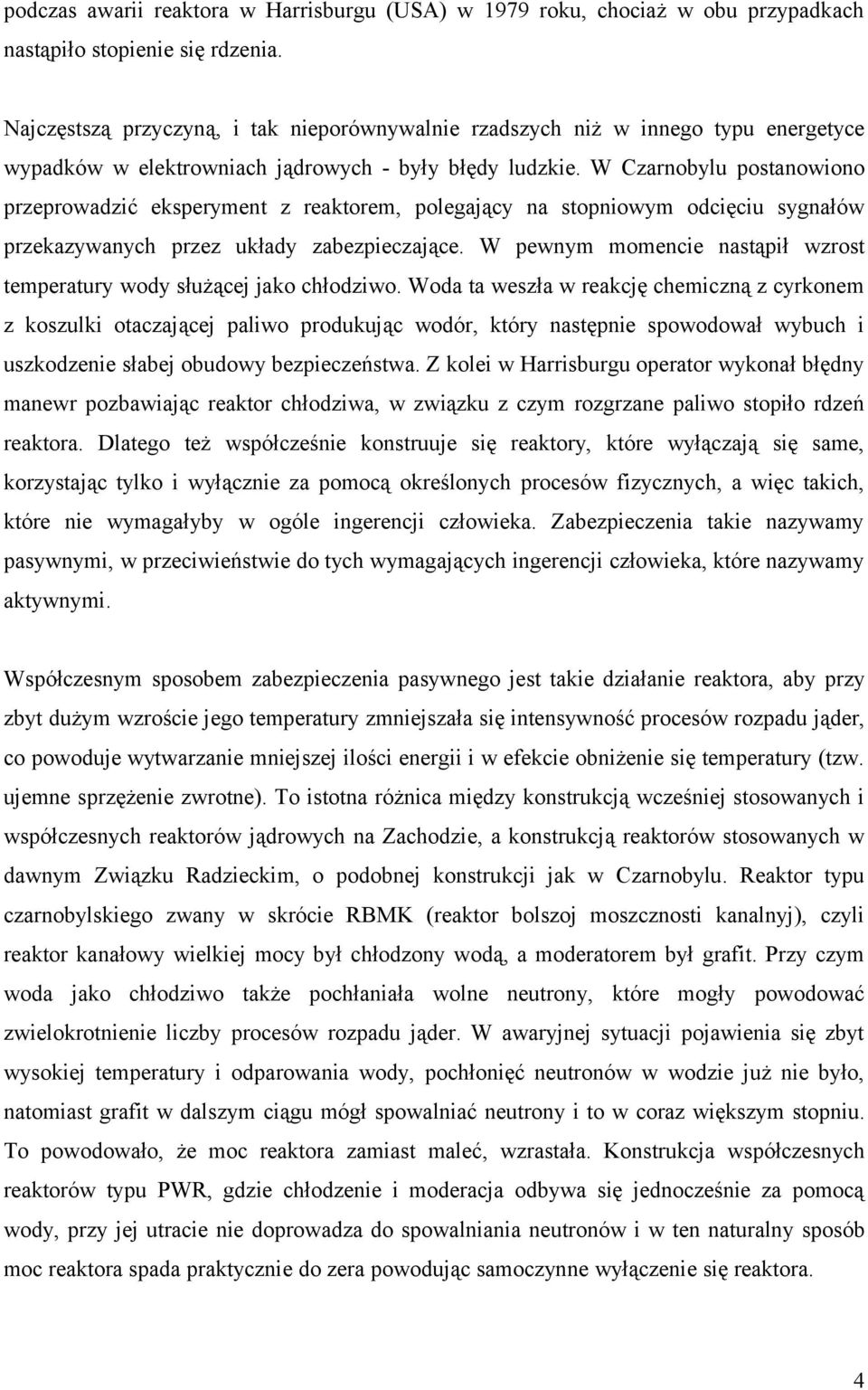 W Czarnobylu postanowiono przeprowadzić eksperyment z reaktorem, polegający na stopniowym odcięciu sygnałów przekazywanych przez układy zabezpieczające.