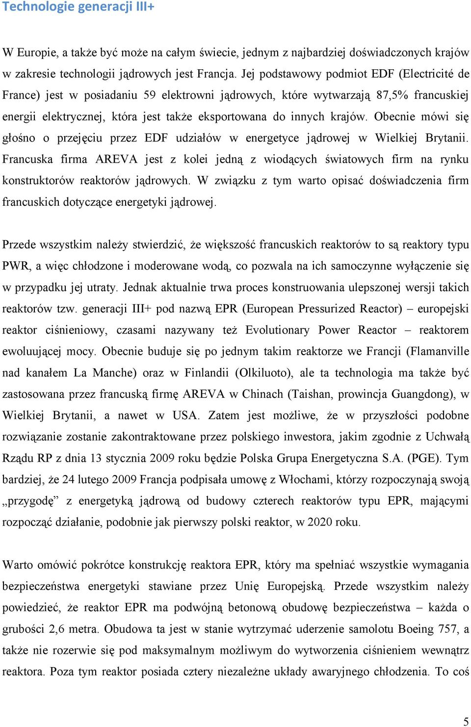 Obecnie mówi się głośno o przejęciu przez EDF udziałów w energetyce jądrowej w Wielkiej Brytanii.