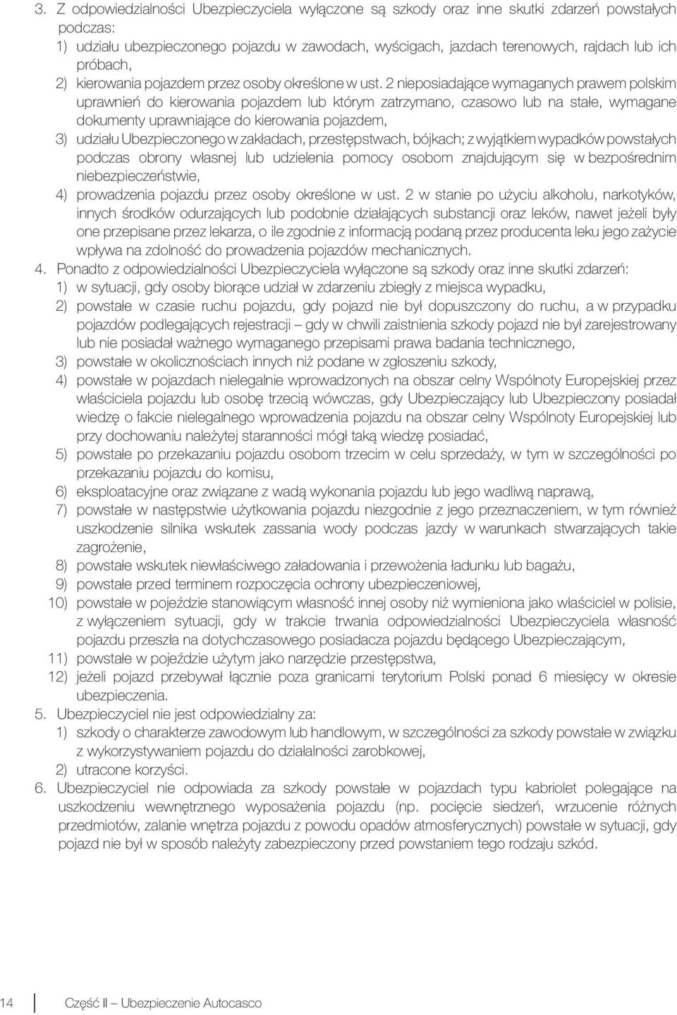 2 nieposiadające wymaganych prawem polskim uprawnień do kierowania pojazdem lub którym zatrzymano, czasowo lub na stałe, wymagane dokumenty uprawniające do kierowania pojazdem, 3) udziału