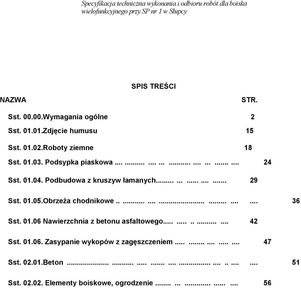 01.05.Obrzeża chodnikowe.................... 36 Sst. 01.06 Nawierzchnia z betonu asfaltowego.............. 42 Sst. 01.06. Zasypanie wykopów z zagęszczeniem.