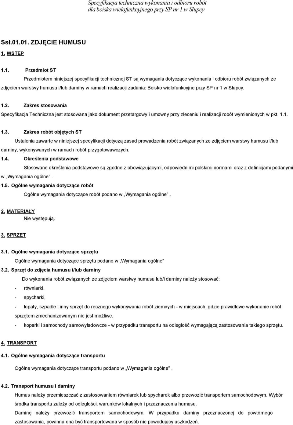 ramach realizacji zadania: Boisko wielofunkcyjne przy SP nr 1 w Słupcy. 1.2.